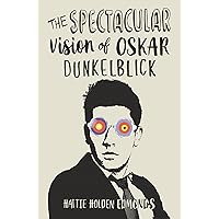 The Spectacular Vision of Oskar Dunkelblick The Spectacular Vision of Oskar Dunkelblick Kindle Paperback