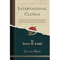 International Clinics, Vol. 4: A Quarterly of Clinical Lectures and Especially Prepared Articles on Medicine, Neurology, Surgery, Therapeutics, Obstetrics, Pædiatrics, Pathology, Dermatology, Diseases of the Eye, Ear, Nose, and Throat, and Other Topics o International Clinics, Vol. 4: A Quarterly of Clinical Lectures and Especially Prepared Articles on Medicine, Neurology, Surgery, Therapeutics, Obstetrics, Pædiatrics, Pathology, Dermatology, Diseases of the Eye, Ear, Nose, and Throat, and Other Topics o Paperback Hardcover
