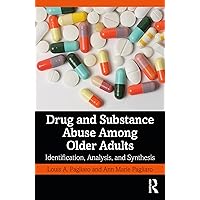 Drug and Substance Abuse Among Older Adults: Identification, Analysis, and Synthesis Drug and Substance Abuse Among Older Adults: Identification, Analysis, and Synthesis Kindle Hardcover Paperback