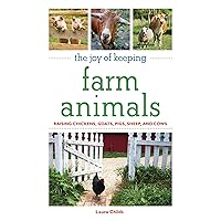 The Joy of Keeping Farm Animals: Raising Chickens, Goats, Pigs, Sheep and Cows (The Joy of Series) The Joy of Keeping Farm Animals: Raising Chickens, Goats, Pigs, Sheep and Cows (The Joy of Series) Paperback Mass Market Paperback