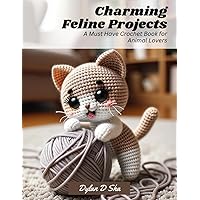 Charming Feline Projects: A Must Have Crochet Book for Animal Lovers