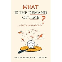 What is the Demand of Time?: Leave the Engaged Mind a Little Behind What is the Demand of Time?: Leave the Engaged Mind a Little Behind Kindle