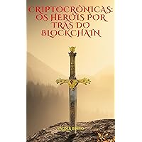 CriptoCrônicas: Os Heróis Por Trás do Blockchain (Portuguese Edition) CriptoCrônicas: Os Heróis Por Trás do Blockchain (Portuguese Edition) Kindle