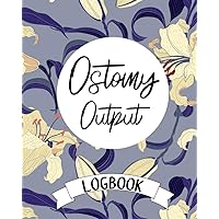 Ostomy Output Logbook: Daily Ostomy Journal for Tracking Info of Ostomy and Recording Colon Problems | For Caregiver | 100 Pages | 8x10
