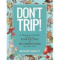 Don't Trip!: A Beginner-Friendly Guide to Foraging for Mushrooms the Safe Way Don't Trip!: A Beginner-Friendly Guide to Foraging for Mushrooms the Safe Way Paperback Kindle Audible Audiobook Hardcover