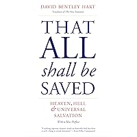 That All Shall Be Saved: Heaven, Hell, and Universal Salvation