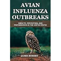 AVIAN INFLUENZA OUTBREAKS: Impacts, Prevention, and Preparedness in the United States AVIAN INFLUENZA OUTBREAKS: Impacts, Prevention, and Preparedness in the United States Kindle Paperback