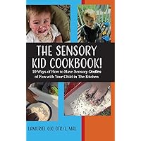 The Sensory KID Cookbook!: 10 Ways of How to Have Sensory Oodles of Fun with Your Child in The Kitchen The Sensory KID Cookbook!: 10 Ways of How to Have Sensory Oodles of Fun with Your Child in The Kitchen Kindle Hardcover