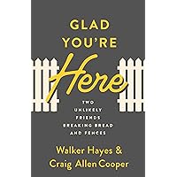 Glad You're Here: Two Unlikely Friends Breaking Bread and Fences Glad You're Here: Two Unlikely Friends Breaking Bread and Fences Paperback Audible Audiobook Kindle