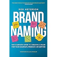 Brand Naming: The Complete Guide to Creating a Name for Your Company, Product, or Service Brand Naming: The Complete Guide to Creating a Name for Your Company, Product, or Service Kindle Paperback Hardcover