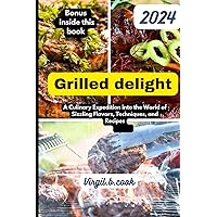 Grilled delight: A Culinary Expedition into the World of Sizzling Flavors, Techniques, and Recipes