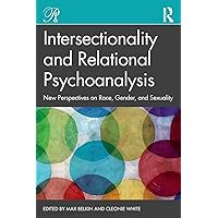 Intersectionality and Relational Psychoanalysis: New Perspectives on Race, Gender, and Sexuality (Psychoanalysis in a New Key Book Series) Intersectionality and Relational Psychoanalysis: New Perspectives on Race, Gender, and Sexuality (Psychoanalysis in a New Key Book Series) Paperback Kindle Hardcover