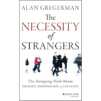 The Necessity of Strangers: The Intriguing Truth About Insight, Innovation, and Success The Necessity of Strangers: The Intriguing Truth About Insight, Innovation, and Success Hardcover Kindle Audible Audiobook Audio CD