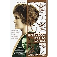Everybody Was So Young: Gerald and Sara Murphy: A Lost Generation Love Story Everybody Was So Young: Gerald and Sara Murphy: A Lost Generation Love Story Paperback Kindle Hardcover