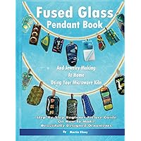 Fused Glass Pendant Book And Jewelry Making At Home Using Your Microwave Kiln: Step-By-Step Beginner Picture Guide On How To Make Beautifully Designed Ornaments Fused Glass Pendant Book And Jewelry Making At Home Using Your Microwave Kiln: Step-By-Step Beginner Picture Guide On How To Make Beautifully Designed Ornaments Paperback Kindle