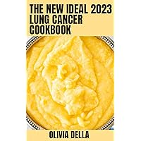 The New Ideal 2023 Lung Cancer Cookbook: Easy and Effective Recipes to Naturally Cure the Lung Cancer The New Ideal 2023 Lung Cancer Cookbook: Easy and Effective Recipes to Naturally Cure the Lung Cancer Kindle Paperback