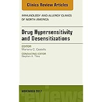 Drug Hypersensitivity and Desensitizations, An Issue of Immunology and Allergy Clinics of North America (The Clinics: Internal Medicine Book 37) Drug Hypersensitivity and Desensitizations, An Issue of Immunology and Allergy Clinics of North America (The Clinics: Internal Medicine Book 37) Kindle Hardcover