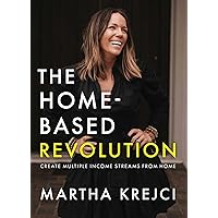 The Home-Based Revolution: Create Multiple Income Streams from Home The Home-Based Revolution: Create Multiple Income Streams from Home Kindle Hardcover