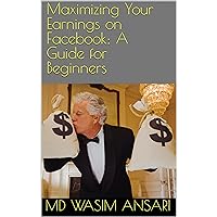 Maximizing Your Earnings on Facebook: A Guide for Beginners