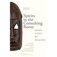 Spirits in the Consulting Room: Eight Tales of Healing (Rutgers Global Health) Spirits in the Consulting Room: Eight Tales of Healing (Rutgers Global Health) Kindle Hardcover Paperback