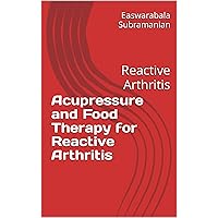 Acupressure and Food Therapy for Reactive Arthritis: Reactive Arthritis (Medical Books for Common People - Part 2 Book 184) Acupressure and Food Therapy for Reactive Arthritis: Reactive Arthritis (Medical Books for Common People - Part 2 Book 184) Kindle Paperback