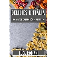 Delícies d'Itàlia: Un Viatge Gastronòmic Autèntic (Catalan Edition)
