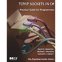 TCP/IP Sockets in C#: Practical Guide for Programmers (The Morgan Kaufmann Series in Data Management Systems) TCP/IP Sockets in C#: Practical Guide for Programmers (The Morgan Kaufmann Series in Data Management Systems) Paperback Kindle