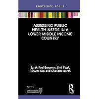 Assessing Public Health Needs in a Lower Middle Income Country (Routledge Focus on Environmental Health) Assessing Public Health Needs in a Lower Middle Income Country (Routledge Focus on Environmental Health) Kindle Hardcover Paperback