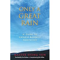 Only a Great Rain: A Guide to Chinese Buddhist Meditation Only a Great Rain: A Guide to Chinese Buddhist Meditation Paperback