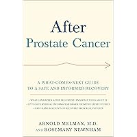 After Prostate Cancer: A What-Comes-Next Guide to a Safe and Informed Recovery After Prostate Cancer: A What-Comes-Next Guide to a Safe and Informed Recovery Kindle Paperback