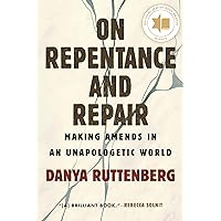 On Repentance and Repair: Making Amends in an Unapologetic World On Repentance and Repair: Making Amends in an Unapologetic World Hardcover Kindle Audible Audiobook Paperback