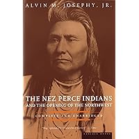 The Nez Perce Indians And The Opening Of The Northwest (American Heritage Library) The Nez Perce Indians And The Opening Of The Northwest (American Heritage Library) Paperback Hardcover Mass Market Paperback