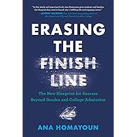 Erasing the Finish Line: The New Blueprint for Success Beyond Grades and College Admission Erasing the Finish Line: The New Blueprint for Success Beyond Grades and College Admission Hardcover Audible Audiobook Kindle Audio CD