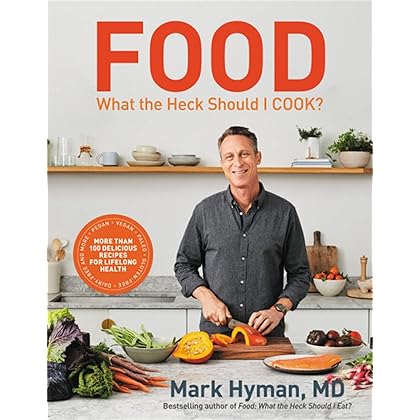 Food: What the Heck Should I Cook?: More than 100 Delicious Recipes--Pegan, Vegan, Paleo, Gluten-free, Dairy-free, and More--For Lifelong Health (The Dr. Hyman Library, 8)