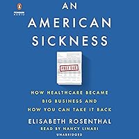 An American Sickness: How Healthcare Became Big Business and How You Can Take It Back An American Sickness: How Healthcare Became Big Business and How You Can Take It Back Paperback Audible Audiobook Kindle Hardcover Audio CD