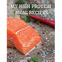 My high protein meal recipes: Blank cookbook to write down homemade food recipes, for building muscle mass. Gift for athlete, weightlifter. (Recipe books) My high protein meal recipes: Blank cookbook to write down homemade food recipes, for building muscle mass. Gift for athlete, weightlifter. (Recipe books) Paperback