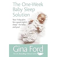 The One-Week Baby Sleep Solution: Your 7 day plan for a good night’s sleep – for baby and you! The One-Week Baby Sleep Solution: Your 7 day plan for a good night’s sleep – for baby and you! Kindle Paperback