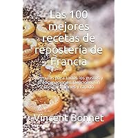 Las 100 mejores recetas de repostería de Francia: Fórmulas para todos los gustos y preocupaciones. Delicioso, sin complicaciones y rápido (Spanish Edition) Las 100 mejores recetas de repostería de Francia: Fórmulas para todos los gustos y preocupaciones. Delicioso, sin complicaciones y rápido (Spanish Edition) Paperback Kindle