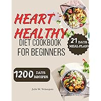 HEART-HEALTHY DIET COOKBOOK FOR BEGINNERS: Discover Flavorful and Wholesome Dishes to Support Heart Health | Balanced Meals, Nutrient-Rich Recipes Ingredients, and Easy-to-Follow Cooking Instructions HEART-HEALTHY DIET COOKBOOK FOR BEGINNERS: Discover Flavorful and Wholesome Dishes to Support Heart Health | Balanced Meals, Nutrient-Rich Recipes Ingredients, and Easy-to-Follow Cooking Instructions Kindle Paperback