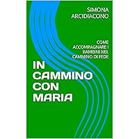 IN CAMMINO CON MARIA: COME ACCOMPAGNARE I BAMBINI NEL CAMMINO DI FEDE (Italian Edition) IN CAMMINO CON MARIA: COME ACCOMPAGNARE I BAMBINI NEL CAMMINO DI FEDE (Italian Edition) Kindle