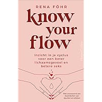Know Your Flow: Inzicht in je cyclus voor een beter lichaamsgevoel en betere seks Know Your Flow: Inzicht in je cyclus voor een beter lichaamsgevoel en betere seks Paperback Kindle Edition
