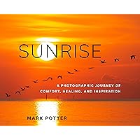 Sunrise: A Photographic Journey of Comfort, Healing, and Inspiration Sunrise: A Photographic Journey of Comfort, Healing, and Inspiration Hardcover Kindle