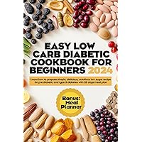 EASY LOW CARB DIABETIC COOKBOOKS FOR BEGINNERS 2024: Learn how to prepare simple, delicious, nutritious low sugar recipe for pre diabetic and type 2 diabetes with 28 days meal plan EASY LOW CARB DIABETIC COOKBOOKS FOR BEGINNERS 2024: Learn how to prepare simple, delicious, nutritious low sugar recipe for pre diabetic and type 2 diabetes with 28 days meal plan Kindle Paperback