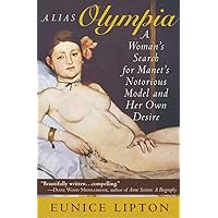 Alias Olympia: A Woman's Search for Manet's Notorious Model and Her Own Desire Alias Olympia: A Woman's Search for Manet's Notorious Model and Her Own Desire Kindle Hardcover Paperback