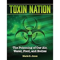 Toxin Nation: The Poisoning of Our Air, Water, Food, and Bodies (Treachery & Intrigue) Toxin Nation: The Poisoning of Our Air, Water, Food, and Bodies (Treachery & Intrigue) Paperback Kindle Hardcover