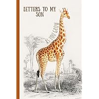 Letters to my son as you grow: Blank Journal, A thoughtful Gift for New Mothers,Parents. Write Memories now ,Read them later & Treasure this lovely time capsule keepsake forever,giraffe