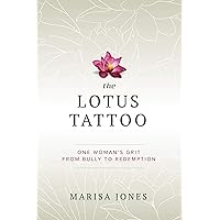 The Lotus Tattoo: One Woman's Grit from Bully to Redemption The Lotus Tattoo: One Woman's Grit from Bully to Redemption Kindle Paperback