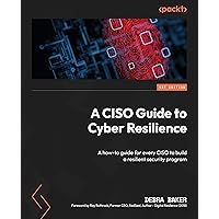 A CISO Guide to Cyber Resilience: A how-to guide for every CISO to build a resilient security program A CISO Guide to Cyber Resilience: A how-to guide for every CISO to build a resilient security program Kindle Paperback