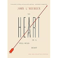 The Heart Is a Full-Wild Beast: New and Selected Stories The Heart Is a Full-Wild Beast: New and Selected Stories Kindle Hardcover Paperback