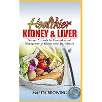 Healthier Kidney and Liver: Natural Methods For Prevention And Management Of Kidney And Liver Disease Healthier Kidney and Liver: Natural Methods For Prevention And Management Of Kidney And Liver Disease Paperback Kindle